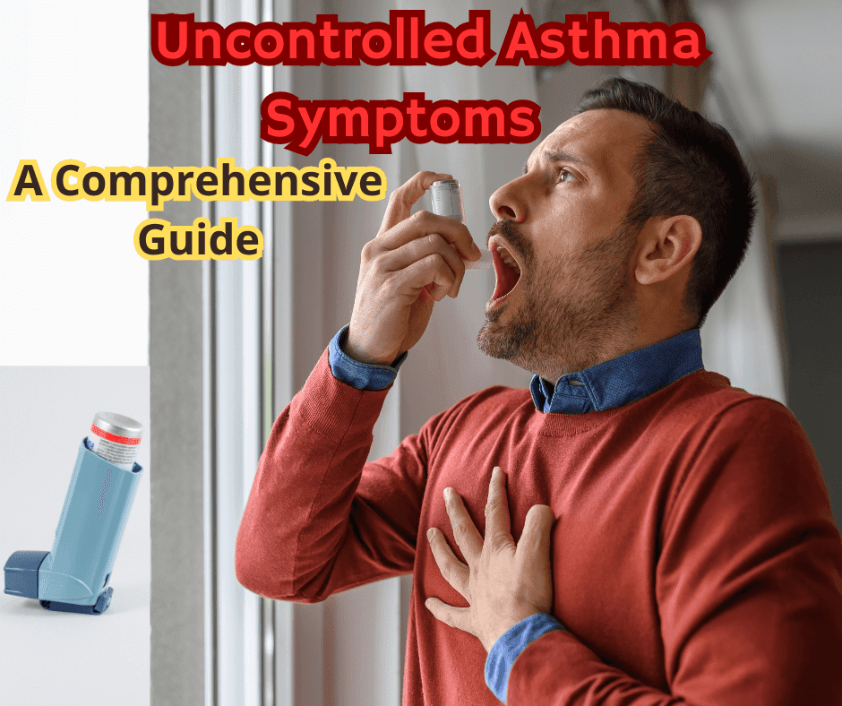 Uncontrolled Asthma Symptoms: A Comprehensive Guide